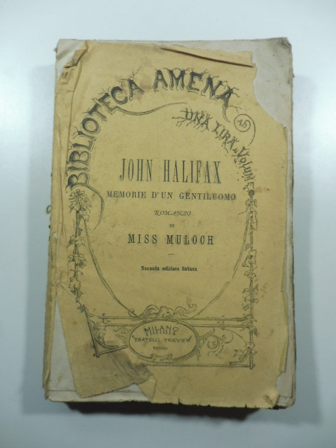 John Halifax. Memorie d'un gentiluomo. Romanzo di Miss Muloch tradotto da E. Teglio. Seconda edizione italiana